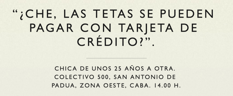 "Yo, can you pay for tits with a credit card?" — 25-year-old woman to another. Bus. 2 pm. Credit: La Gente Anda Diciendo/Facebook