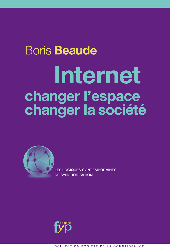 Internet, changer l'espace, changer la société, de Boris Beaude